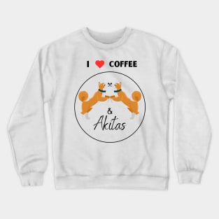 I love coffee and Akita dog Crewneck Sweatshirt